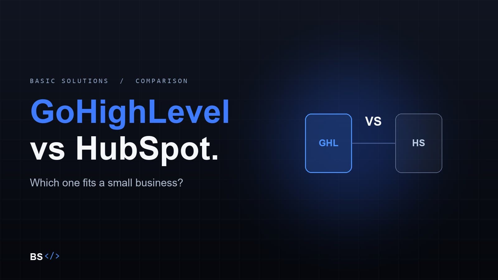 GoHighLevel vs HubSpot: which is right for a small business?